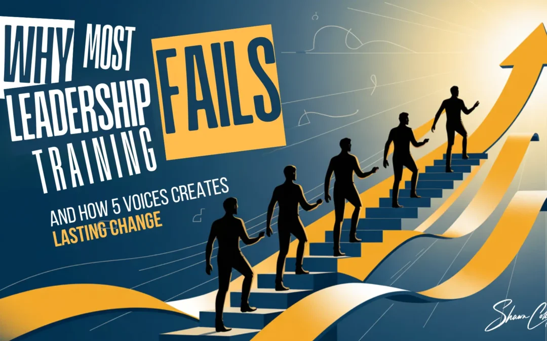 Why Most Leadership Training Fails And How 5 Voices Creates Lasting Change
