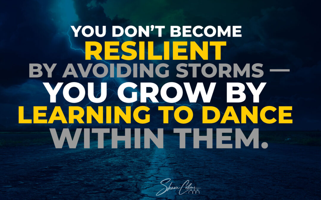 You Don’t Become Resilient by Avoiding Storms—Learn to Dance