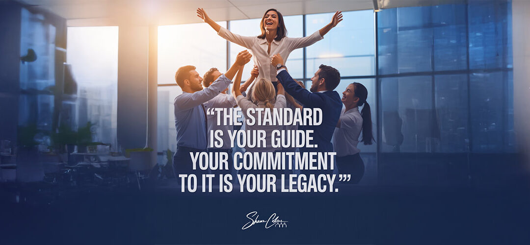 The Standard is Your Guide: Build Your Legacy Today